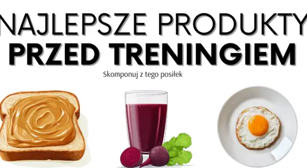 Jak jeść przed treningiem? Idealny posiłek i przekąska dla energii
